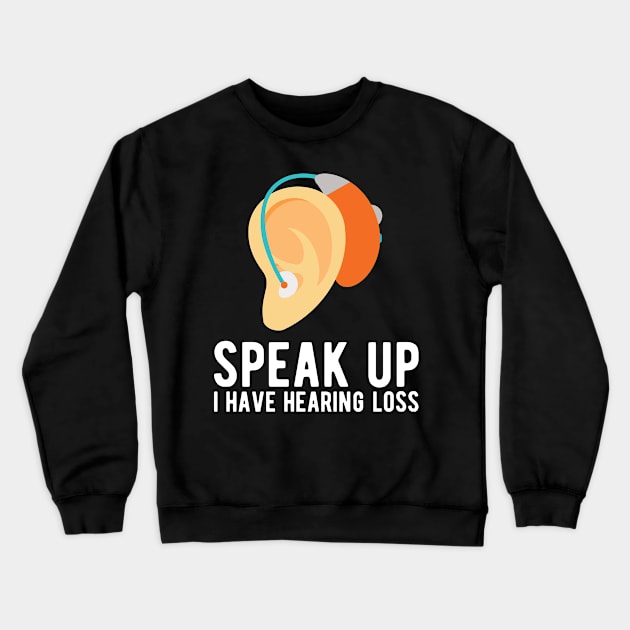 speak up i have hearing loss deaf  hearing asl  audio  impaired  sign   aid  lipread  deafness   bsl  disability communication Crewneck Sweatshirt by Gaming champion